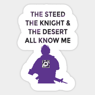 The Knight, The Steed, & The Desert All Know Me Sticker